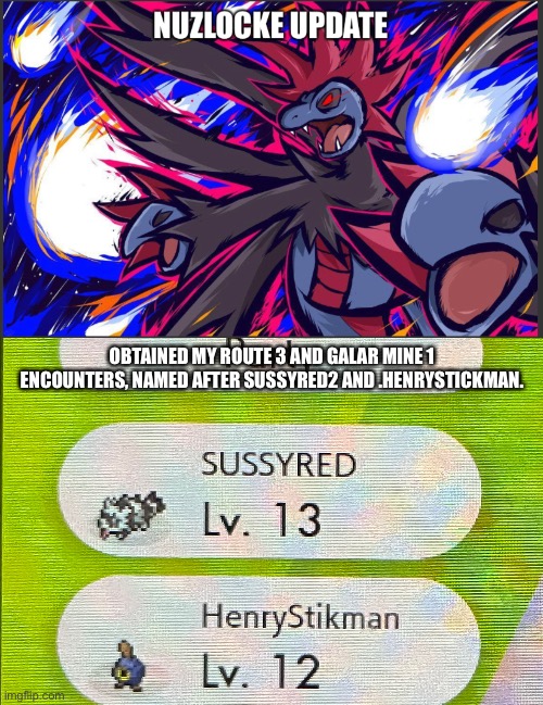 Nuzlocke part 8 | OBTAINED MY ROUTE 3 AND GALAR MINE 1 ENCOUNTERS, NAMED AFTER SUSSYRED2 AND .HENRYSTICKMAN. | image tagged in pokemon | made w/ Imgflip meme maker