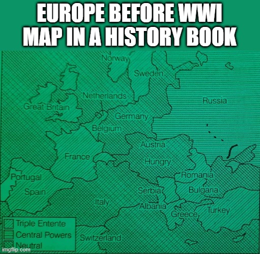 So...yeah... | EUROPE BEFORE WWI MAP IN A HISTORY BOOK | image tagged in you had one job | made w/ Imgflip meme maker