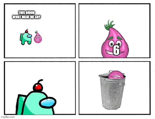 auqa this onion wont make me cry and say goodbye | 6 | image tagged in auqa this onion wont make me cry and say goodbye | made w/ Imgflip meme maker