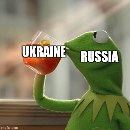 Ukraine vs russia | RUSSIA; UKRAINE | image tagged in memes,but that's none of my business,kermit the frog,russia,ukraine | made w/ Imgflip meme maker