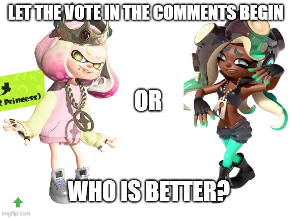 LET THE VOTE IN THE COMMENTS BEGIN; OR; WHO IS BETTER? | made w/ Imgflip meme maker