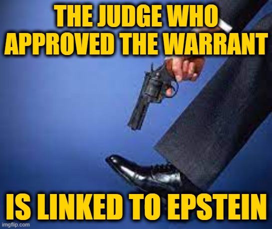 Shot In The Foot | THE JUDGE WHO APPROVED THE WARRANT IS LINKED TO EPSTEIN | image tagged in shot in the foot | made w/ Imgflip meme maker