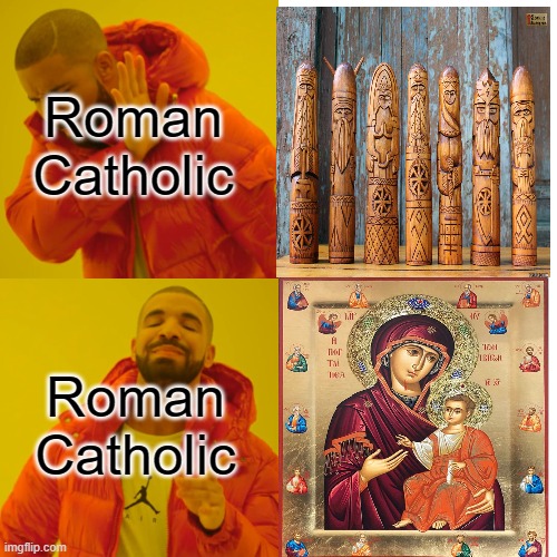 Drake Hotline Bling Meme | Roman Catholic; Roman Catholic | image tagged in memes,drake hotline bling | made w/ Imgflip meme maker