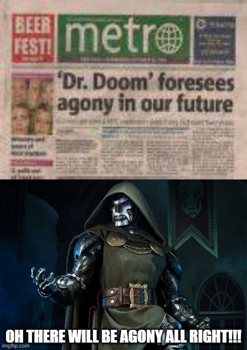 From the Mouth of Doom |  OH THERE WILL BE AGONY ALL RIGHT!!! | image tagged in dr doom | made w/ Imgflip meme maker