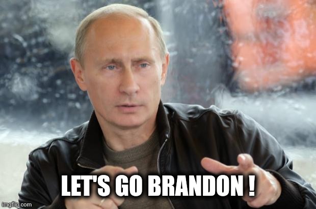 Putin Approves | LET'S GO BRANDON ! | image tagged in putin approves | made w/ Imgflip meme maker