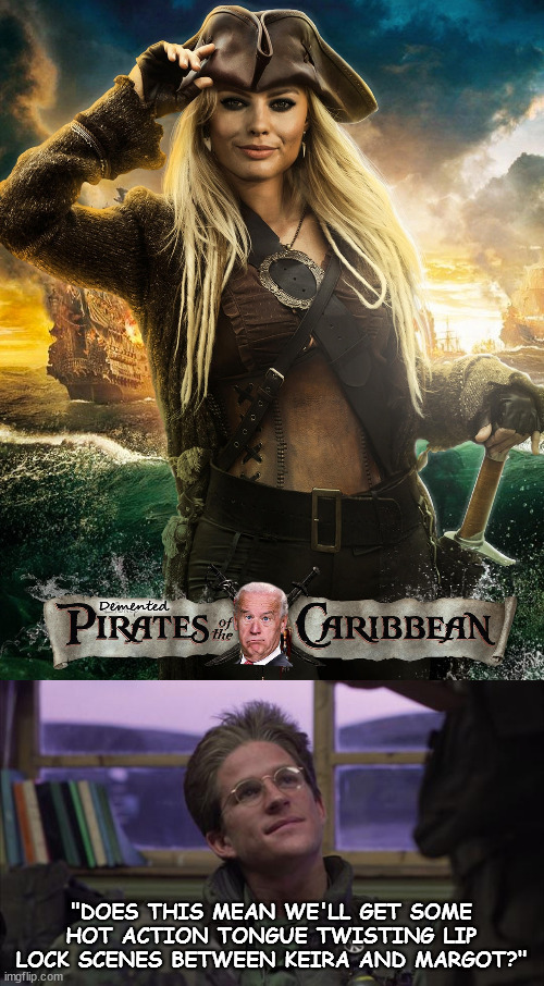 "Yo Ho! Fetch me another bottle o Rum!" | Demented; "DOES THIS MEAN WE'LL GET SOME HOT ACTION TONGUE TWISTING LIP LOCK SCENES BETWEEN KEIRA AND MARGOT?" | image tagged in full metal jacket,pirates of the carribean,demented,pirates,disney sucks | made w/ Imgflip meme maker