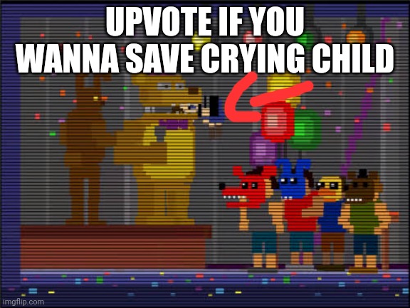 HELP HIM | UPVOTE IF YOU WANNA SAVE CRYING CHILD | image tagged in bite of 83 | made w/ Imgflip meme maker