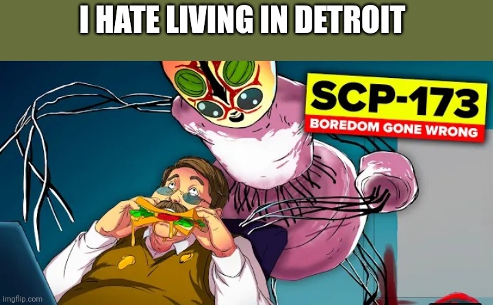 I HATE LIVING IN DETROIT | made w/ Imgflip meme maker