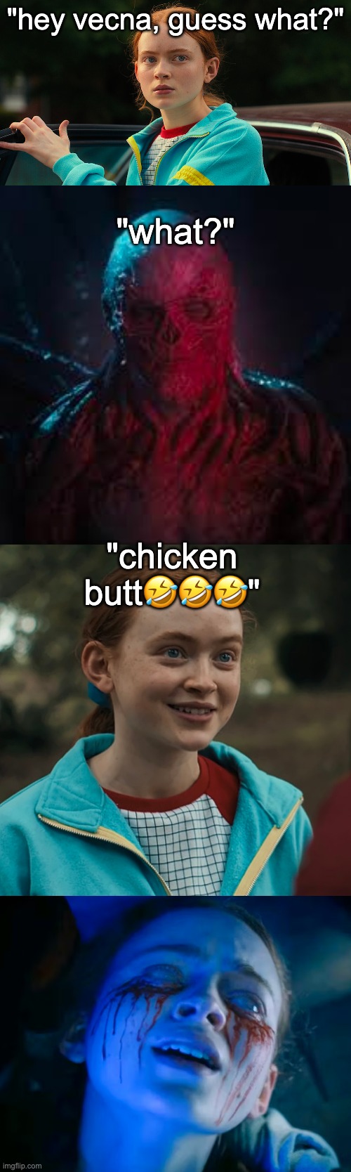 im board. | "hey vecna, guess what?"; "what?"; "chicken butt🤣🤣🤣" | made w/ Imgflip meme maker