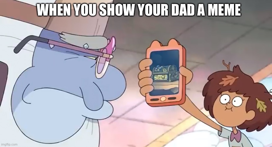 Anne and Andrias in a meme |  WHEN YOU SHOW YOUR DAD A MEME | image tagged in amphibia,disney channel,dad,meme,cell phone,smile | made w/ Imgflip meme maker