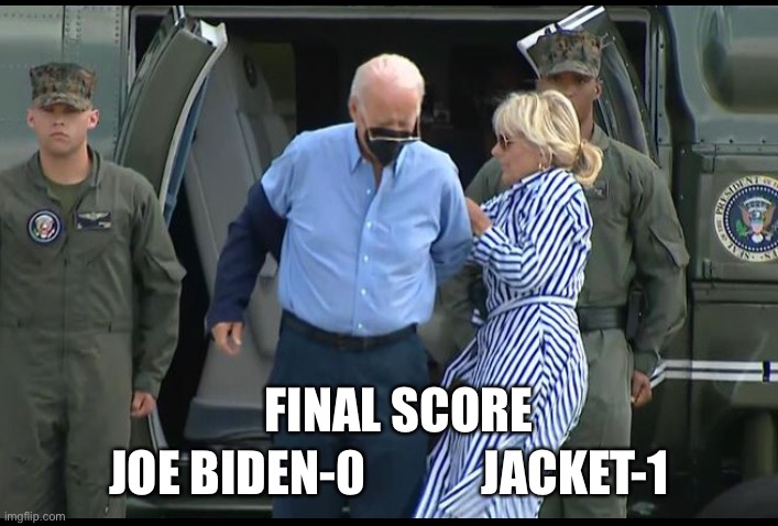 Jacket Defeats Joe Biden | JOE BIDEN-0            JACKET-1; FINAL SCORE | image tagged in joe biden,dementia,dumbass,not my president | made w/ Imgflip meme maker