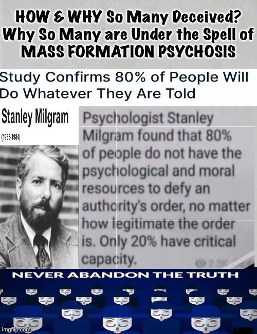 Are you Special?  Or Ordinary?  Part of the 20%, or the 80%? | HOW & WHY So Many Deceived?
Why So Many are Under the Spell of
MASS FORMATION PSYCHOSIS | image tagged in memes,most people do,the results of milgrams experiment,line up with vax recipients,hmmm,that tells u where u are | made w/ Imgflip meme maker