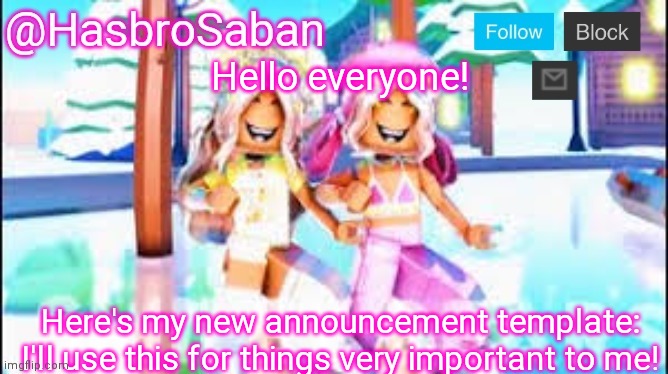 Here's my new announcement template! | Hello everyone! Here's my new announcement template: I'll use this for things very important to me! | image tagged in hasbrosaban announcement banner miley and riley side | made w/ Imgflip meme maker
