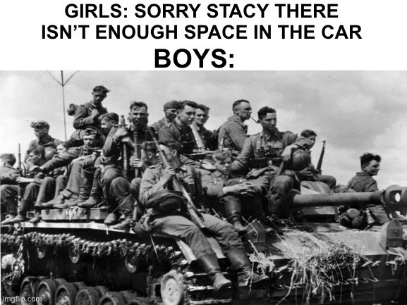 GIRLS: SORRY STACY THERE ISN’T ENOUGH SPACE IN THE CAR; BOYS: | image tagged in boys vs girls | made w/ Imgflip meme maker