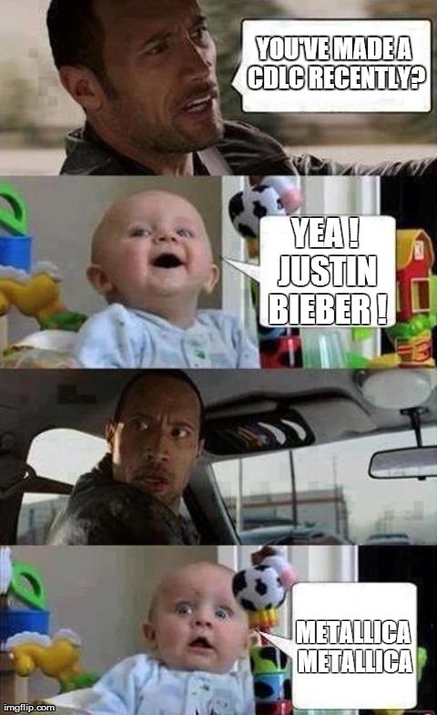 Rocksmith CDLC  | YOU'VE MADE A CDLC RECENTLY? YEA ! JUSTIN BIEBER ! METALLICA METALLICA | image tagged in taxi baby,memes,funny,the rock driving | made w/ Imgflip meme maker