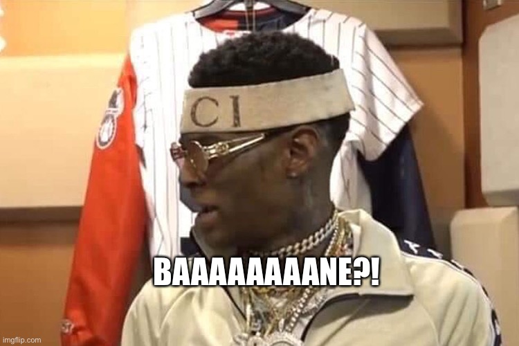 Soulja Boy - Drake | BAAAAAAAANE?! | image tagged in soulja boy - drake | made w/ Imgflip meme maker