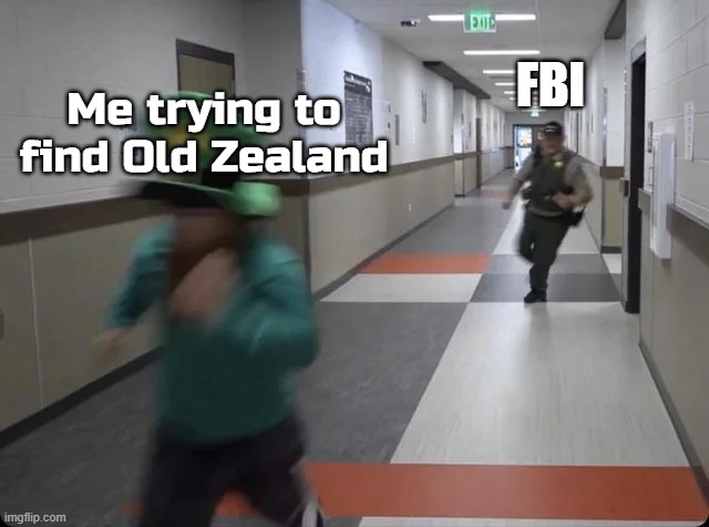 They can try to stop me! | FBI; Me trying to find Old Zealand | image tagged in running from police,memes | made w/ Imgflip meme maker