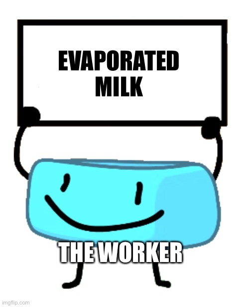 Bracelety Sign | EVAPORATED MILK THE WORKER | image tagged in bracelety sign | made w/ Imgflip meme maker