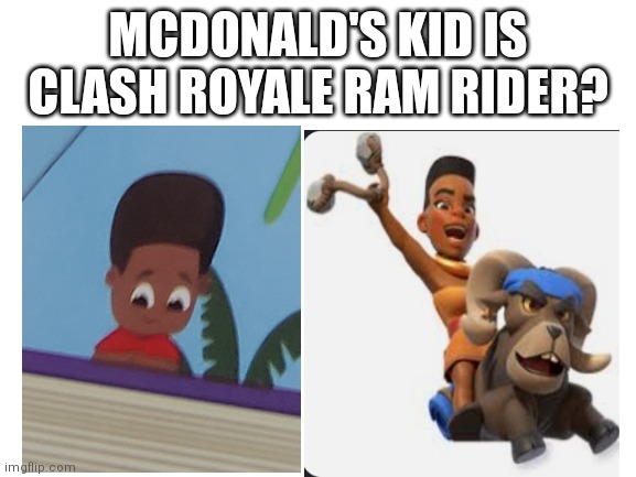 Omg, I just noticed | MCDONALD'S KID IS CLASH ROYALE RAM RIDER? | image tagged in clash royale | made w/ Imgflip meme maker