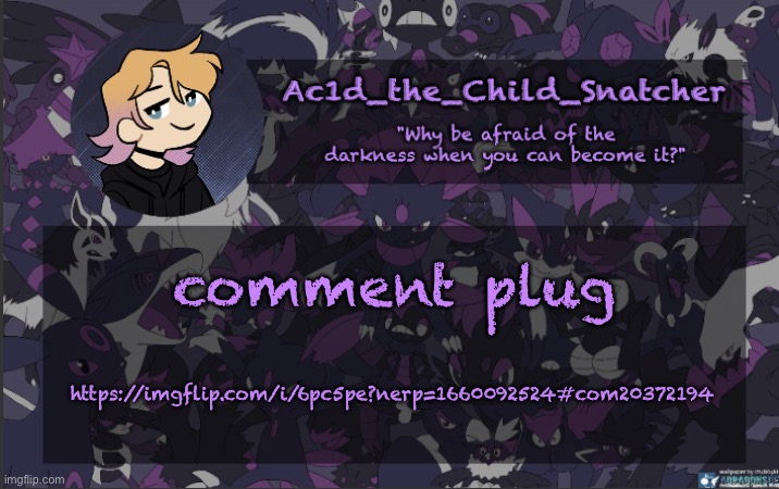 . | comment plug; https://imgflip.com/i/6pc5pe?nerp=1660092524#com20372194 | made w/ Imgflip meme maker