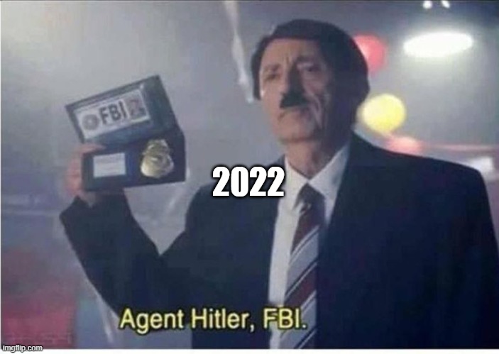 Agent Hitler, FBI | 2022 | image tagged in agent hitler fbi | made w/ Imgflip meme maker