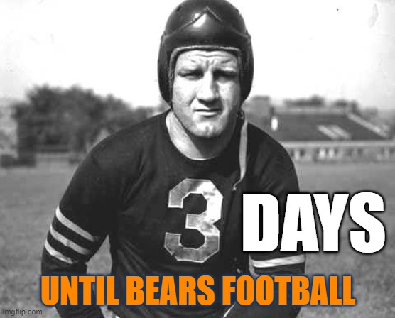 Bronko |  DAYS; UNTIL BEARS FOOTBALL | image tagged in bears,chicago bears,nfl,football,da bears | made w/ Imgflip meme maker
