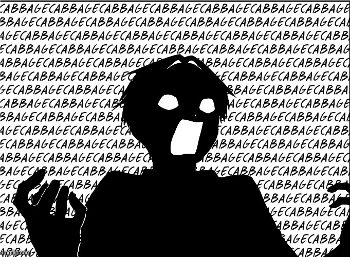 CABBAGECABBAGECABBAGECABBAGECABBAGECABBAGECABBAGECABBAGECABBAGECABBAGECABBAGECABBAGECABBAGECABBAGECABBAGECABBAGECABBAGECABBAGECA | image tagged in cabbage cabbage | made w/ Imgflip meme maker