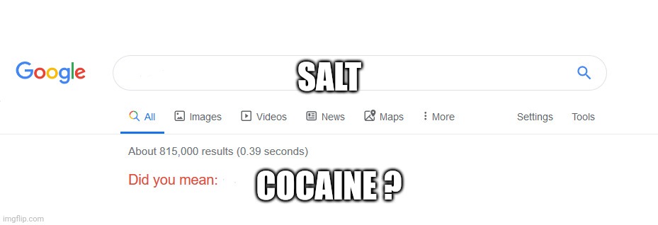 Did you mean | SALT COCAINE ? | image tagged in did you mean | made w/ Imgflip meme maker