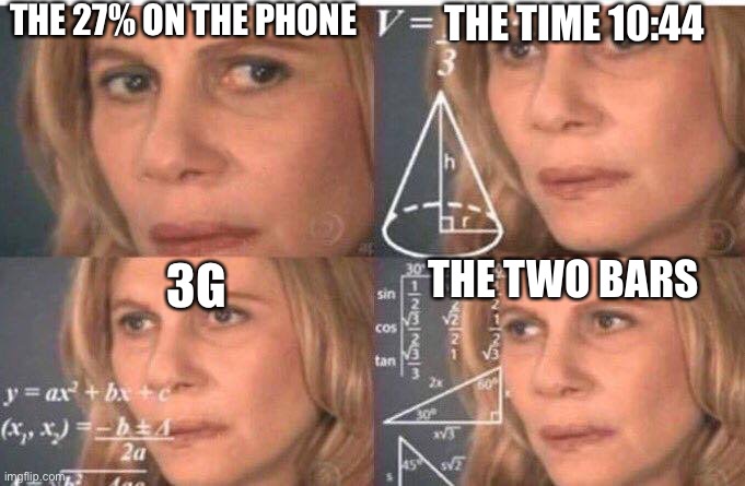 Math lady/Confused lady | THE 27% ON THE PHONE THE TIME 10:44 3G THE TWO BARS | image tagged in math lady/confused lady | made w/ Imgflip meme maker