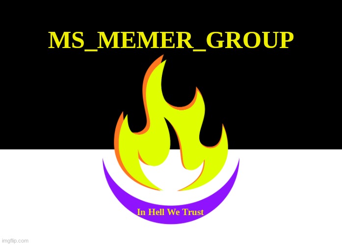 This is my new MSMG flag since everyone incisted that my other one was that terrible. | MS_MEMER_GROUP; In Hell We Trust | made w/ Imgflip meme maker