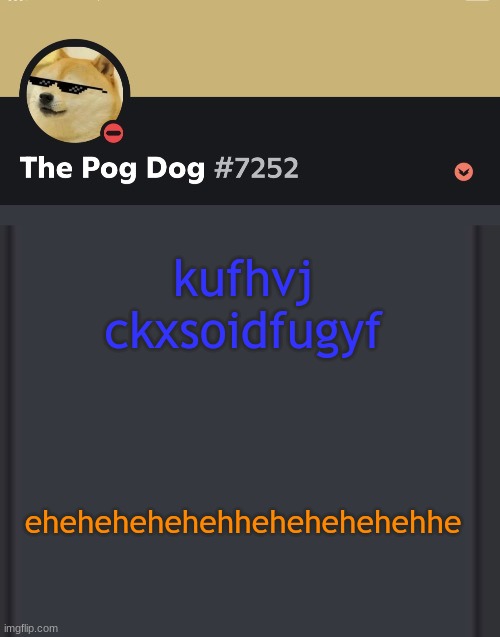 epic doggos epic discord temp | kufhvj ckxsoidfugyf; ehehehehehehhehehehehehhe | image tagged in epic doggos epic discord temp | made w/ Imgflip meme maker