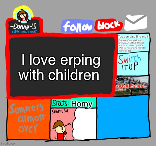 -Danny-‘s announcements | I love erping with children; Horny | image tagged in -danny- s announcements | made w/ Imgflip meme maker