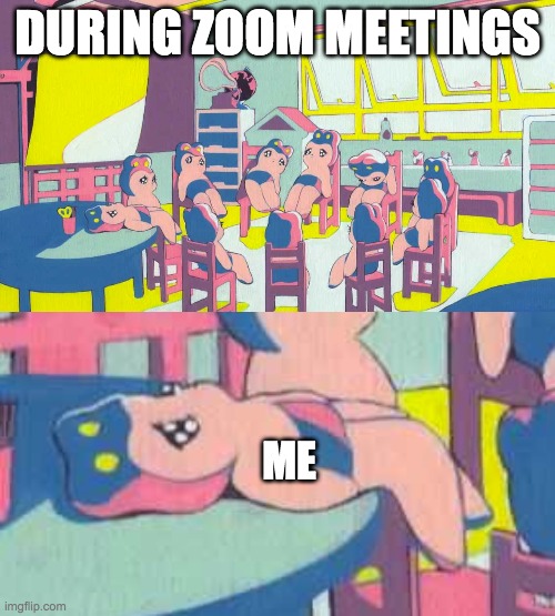 Gotta be that one guy, y'know |  DURING ZOOM MEETINGS; ME | image tagged in zoom,lazy,memes | made w/ Imgflip meme maker