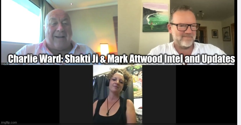 Charlie Ward: Shakti Ji & Mark Attwood Intel and Updates  (Video)