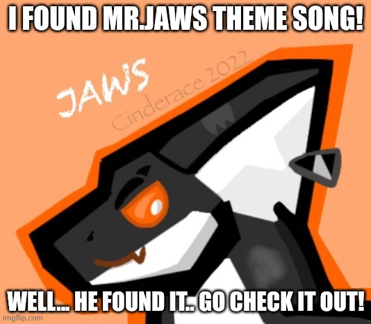 https://soundcloud.com/whiiite/jauz-jaws-theme?utm_source=mobi&utm_campaign=social_sharing&utm_terms=hackedsounds.uploads_in_lin | I FOUND MR.JAWS THEME SONG! WELL... HE FOUND IT.. GO CHECK IT OUT! | made w/ Imgflip meme maker