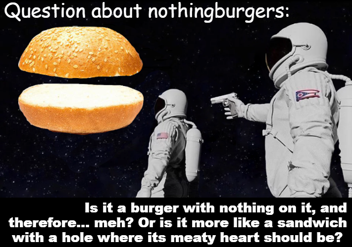 Question about nothingburgers Blank Meme Template