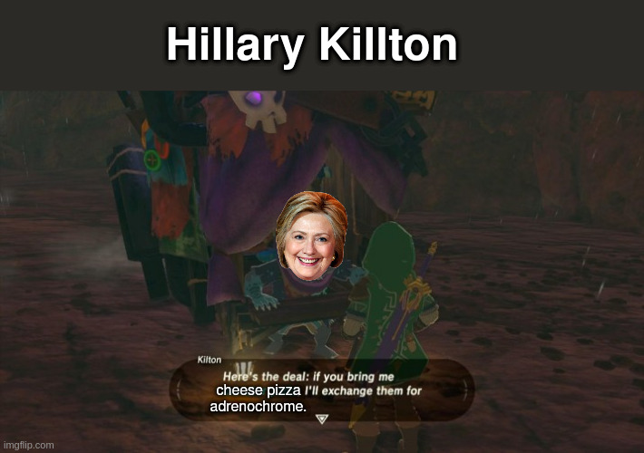 Killton | Hillary Killton; adrenochrome. cheese pizza | made w/ Imgflip meme maker