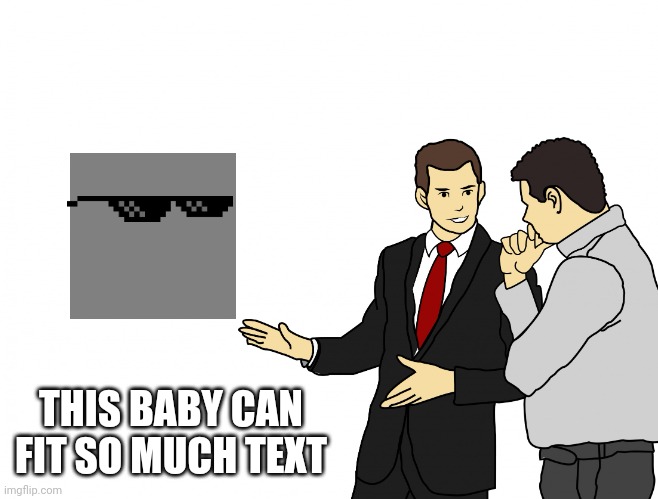 This baby can fit | THIS BABY CAN FIT SO MUCH TEXT | image tagged in this baby can fit | made w/ Imgflip meme maker