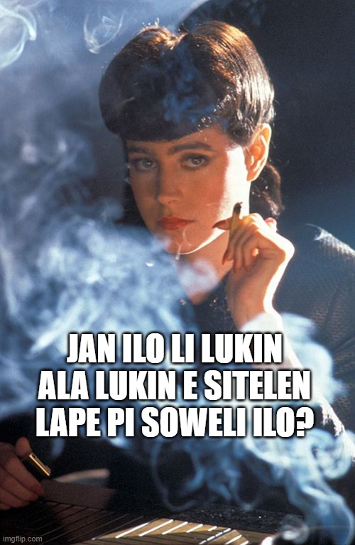 Rachael Blade Runner  | JAN ILO LI LUKIN ALA LUKIN E SITELEN LAPE PI SOWELI ILO? | image tagged in rachael blade runner | made w/ Imgflip meme maker