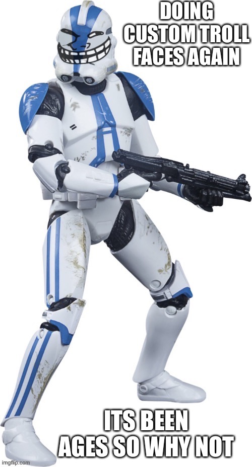 nothing nsfw or too hard | DOING CUSTOM TROLL FACES AGAIN; ITS BEEN AGES SO WHY NOT | made w/ Imgflip meme maker