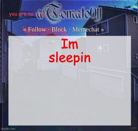 aTomato011 | Im sleepin | image tagged in atomato011 | made w/ Imgflip meme maker