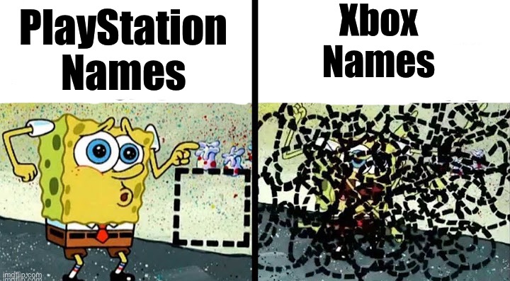 I don’t have a title nor an Xbox |  Xbox 
Names; PlayStation 
Names | image tagged in something easy vs something hard,xbox vs ps4,xbox live,playstation,ps5,stop reading the tags | made w/ Imgflip meme maker