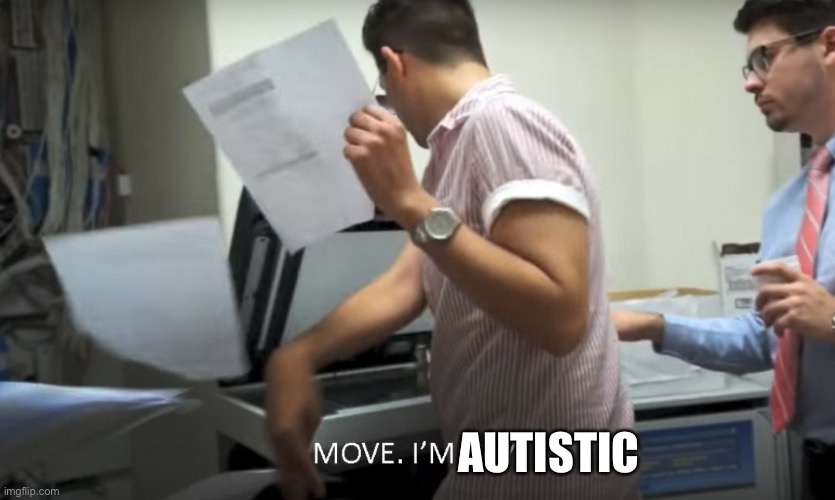MOVE I'M GAY! | AUTISTIC | image tagged in move i'm gay | made w/ Imgflip meme maker