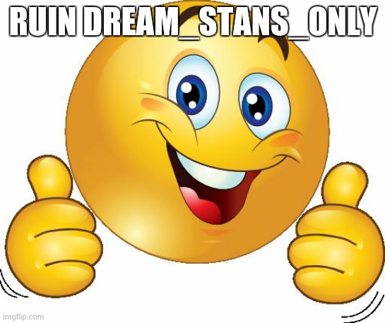 Thumbs up emoji | RUIN DREAM_STANS_ONLY | image tagged in thumbs up emoji | made w/ Imgflip meme maker