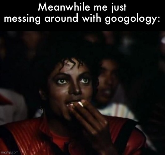 ​ | Meanwhile me just messing around with googology: | made w/ Imgflip meme maker