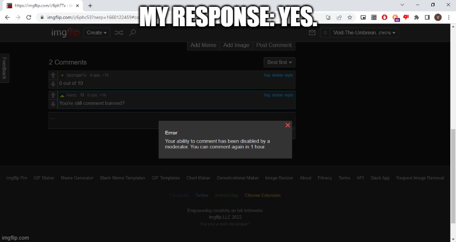for hanz. | MY RESPONSE: YES. | image tagged in still comment banned | made w/ Imgflip meme maker