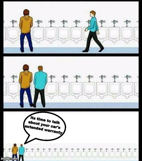 Urinal Guy (More text room) | its time to talk about your car's extended warranty | image tagged in urinal guy more text room | made w/ Imgflip meme maker
