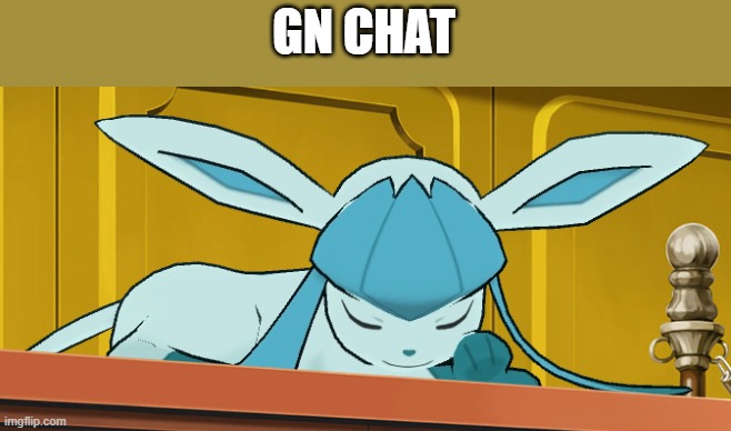sleeping glaceon | GN CHAT | image tagged in sleeping glaceon | made w/ Imgflip meme maker