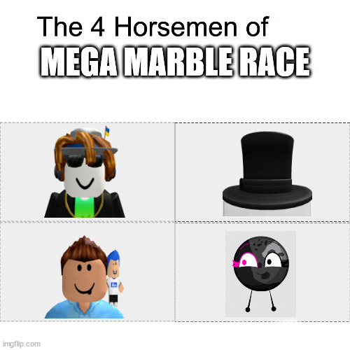 the four horsemen of mega marble race | MEGA MARBLE RACE | image tagged in four horsemen | made w/ Imgflip meme maker