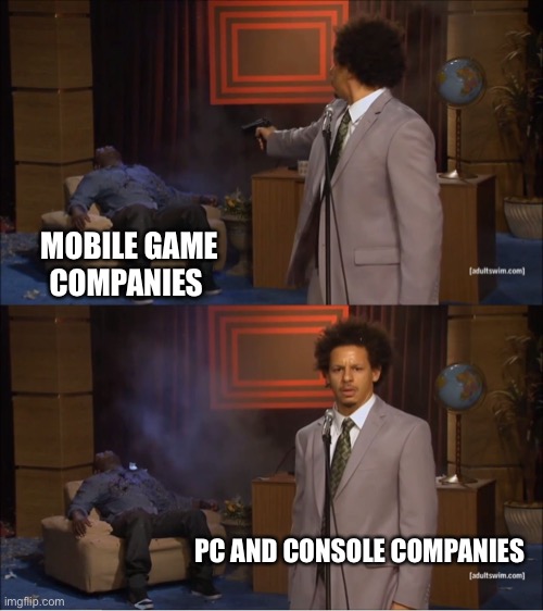 Mobile game companies |  MOBILE GAME COMPANIES; PC AND CONSOLE COMPANIES | image tagged in memes,who killed hannibal | made w/ Imgflip meme maker